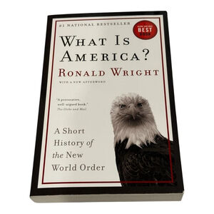 What Is America? Ronald Wright History New World Order Current Affairs Paperback